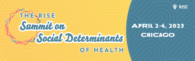 The RISE Summit on Social Determinants of Health - April 2-4, 2023 - Chicago