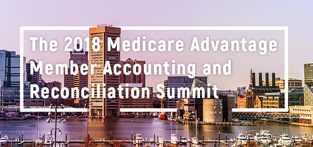 The 2018 Medicare Advantage Member Accounting and Reconciliation Summit