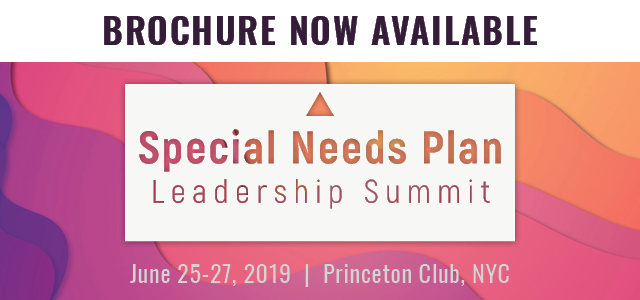 Brochure Now Available: The Special Needs Plan Leadership Summit - June 26-27, 2019 - The Princeton Club - New York, NY