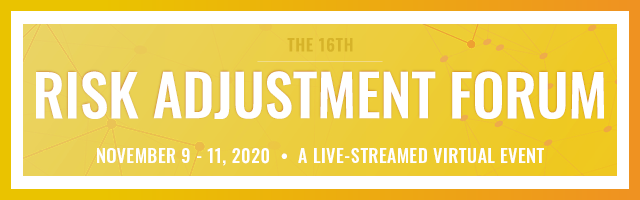 The 16th Risk Adjustment Forum - November 9-11, 2020 - A Live-Streamed Virtual Event