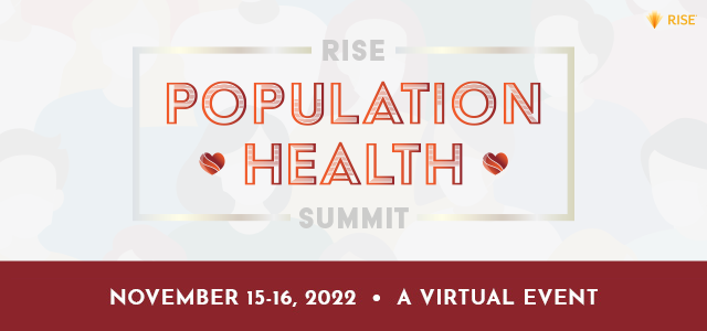 The RISE Population Health Summit - November 15-16, 2022 - A Virtual Event