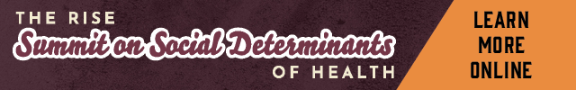 The RISE Summit on Social Determinants of Health - LEARN MORE ONLINE